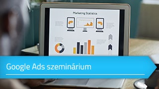 Google Ads (AdWords) és kereső optimalizálás szeminárium